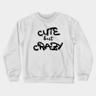 Cute But Crazy, Funny Cute But Psycho Friend Crewneck Sweatshirt